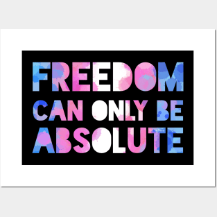 Freedom can only be absolute Posters and Art